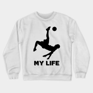 Soccer is my life Crewneck Sweatshirt